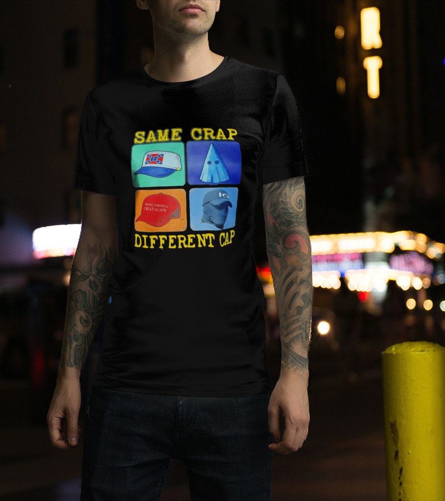 SAME CRAP DIFFERENT CAP Confederate MAGA ICE Satire T-Shirt