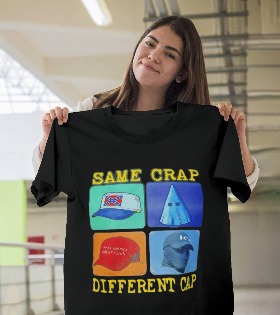 SAME CRAP DIFFERENT CAP Confederate MAGA ICE Satire T-Shirt