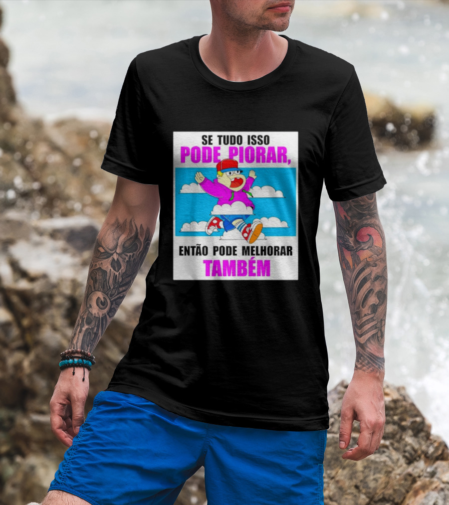 Se Tudo Isso Pode Piorar Então Pode Melhorar Também Personagem Engraçado No Céu T-Shirt