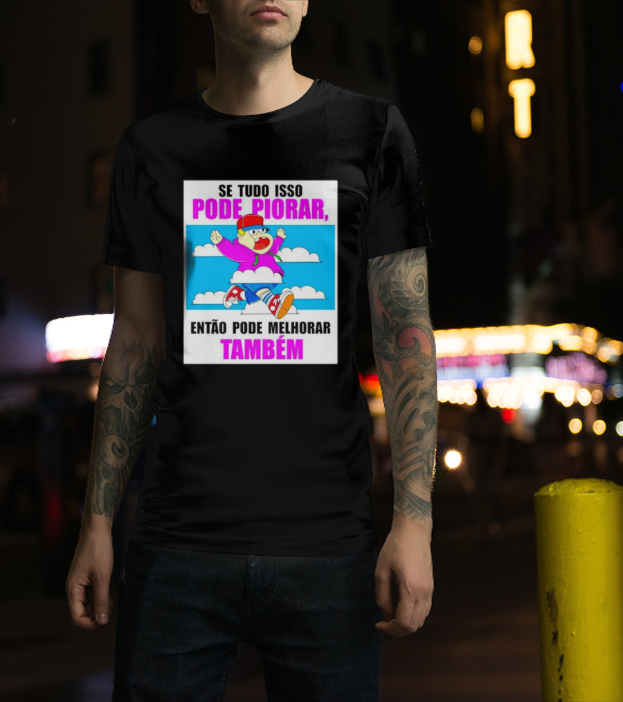 Se Tudo Isso Pode Piorar Então Pode Melhorar Também Personagem Engraçado No Céu T-Shirt