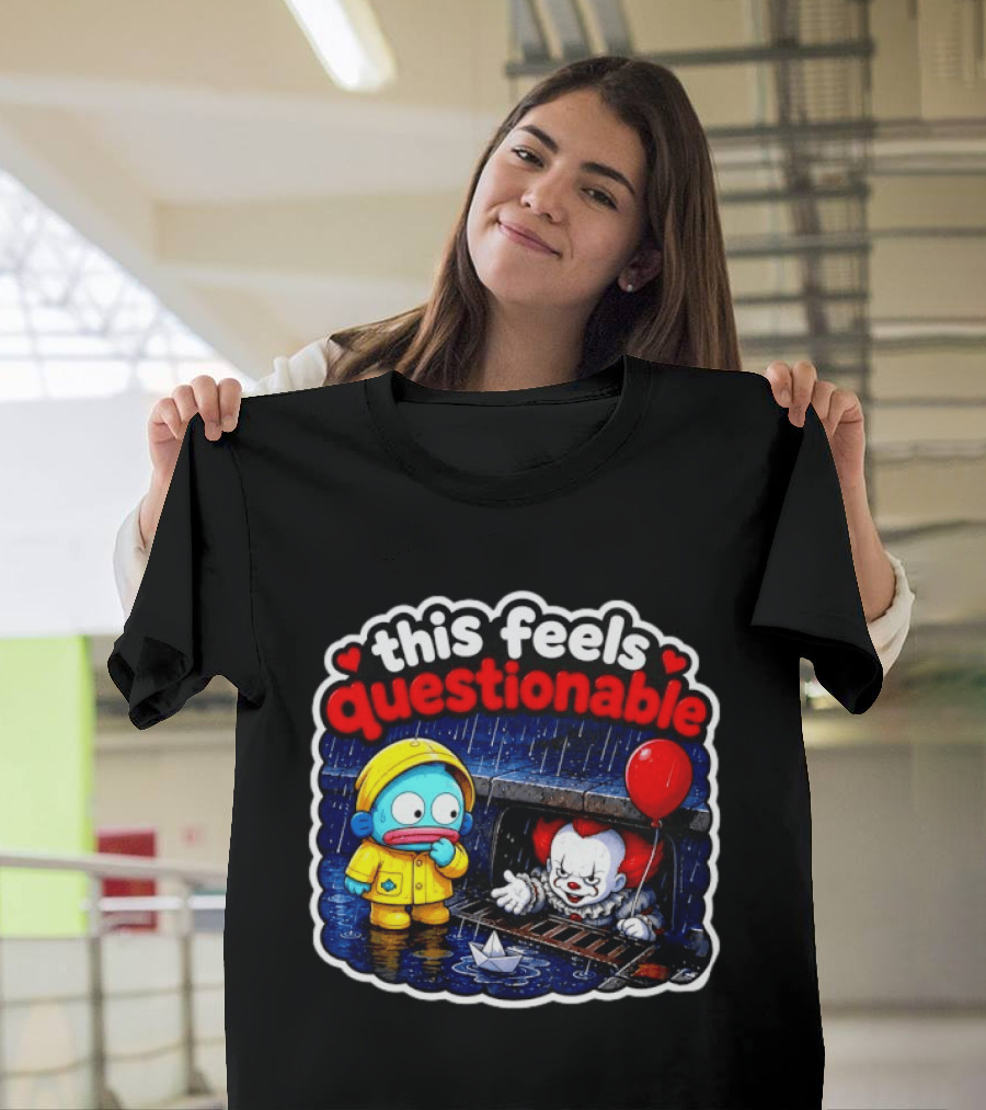 This Feels Questionable Pennywise And Fish Red Balloon T-Shirt