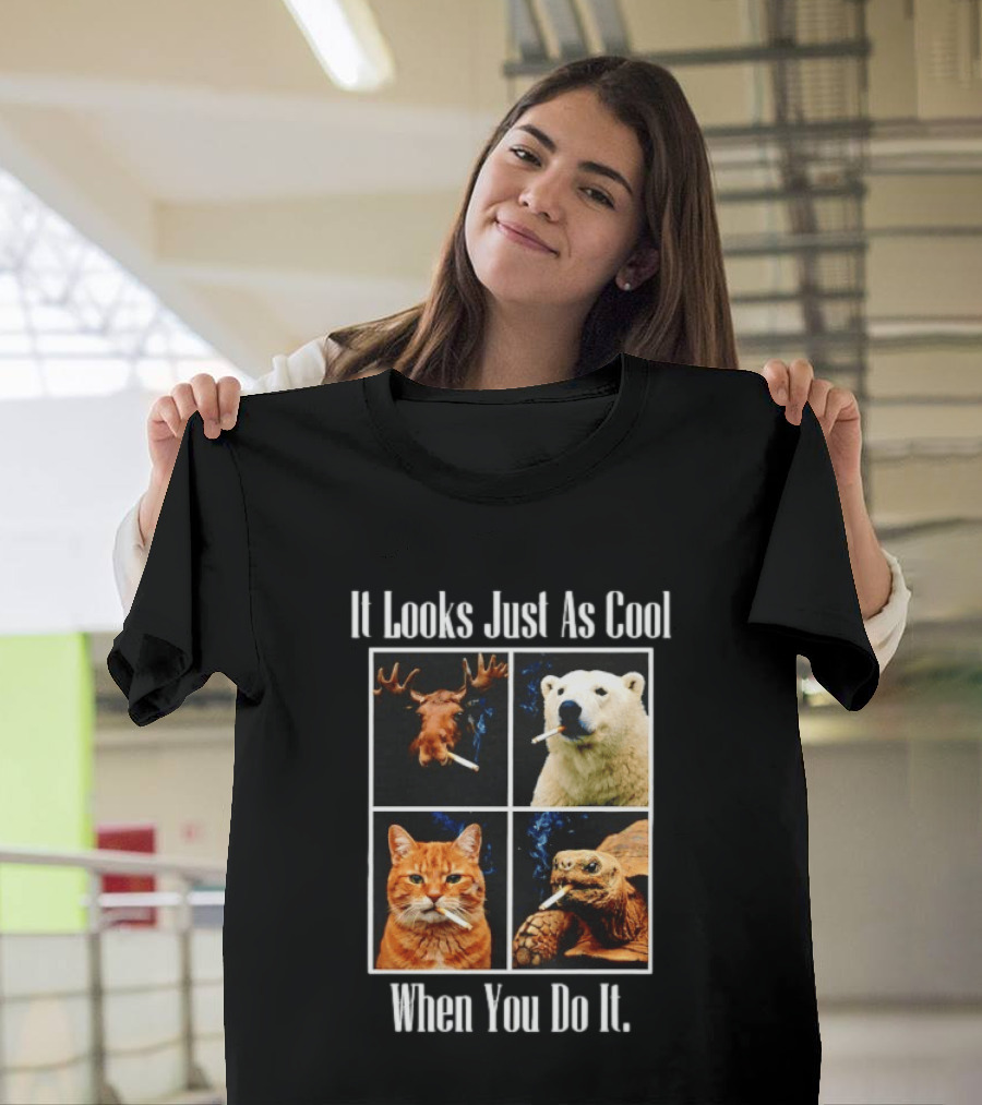 It Looks Just As Cool When You Do It Smoking Animals T-Shirt