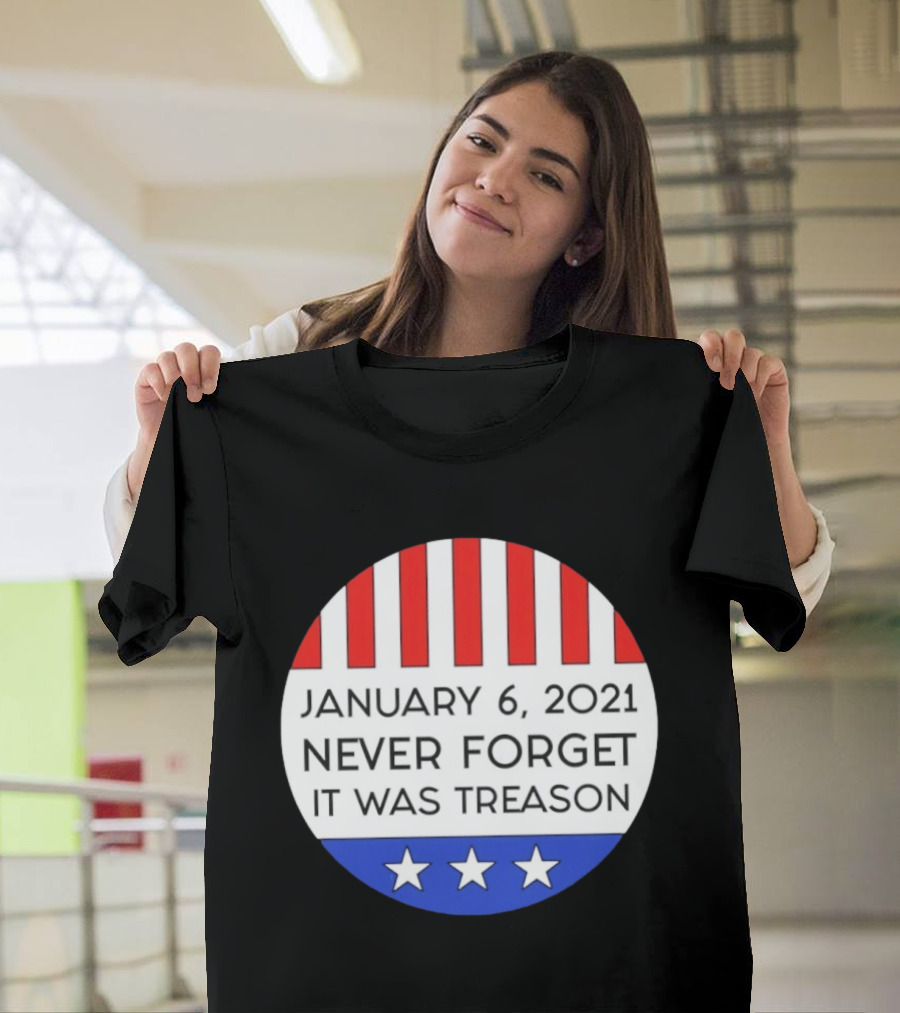 January 6 2021 Never Forget It Was Treason Red White Blue Stars Stripes T-Shirt