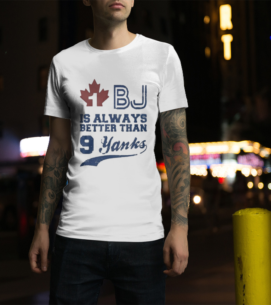 BJ Is Always Better Than 9 Yanks Canada Leaf T-Shirt