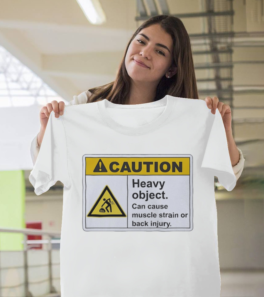 Caution Heavy Object Can Cause Muscle Strain Or Back Injury Warning T-Shirt