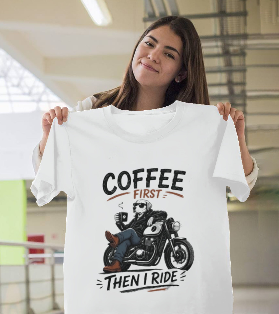 Coffee First Then I Ride Motorcycle Relaxation T-Shirt