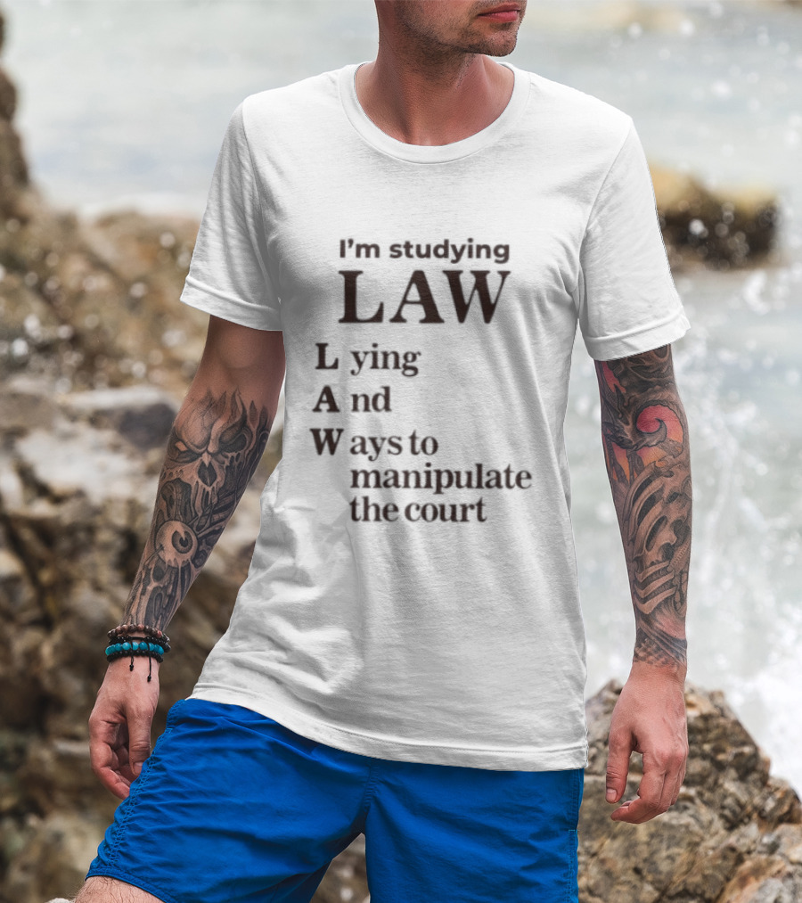 I'm Studying Law Lying And Ways To Manipulate The Court T-Shirt
