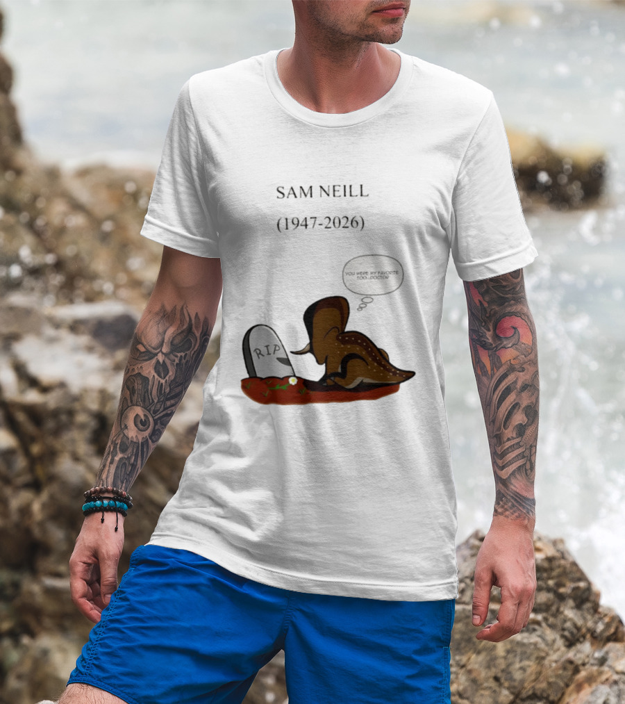 Sam Neill 1947 2026 RIP You Were My Favorite Too Doctor T-Shirt