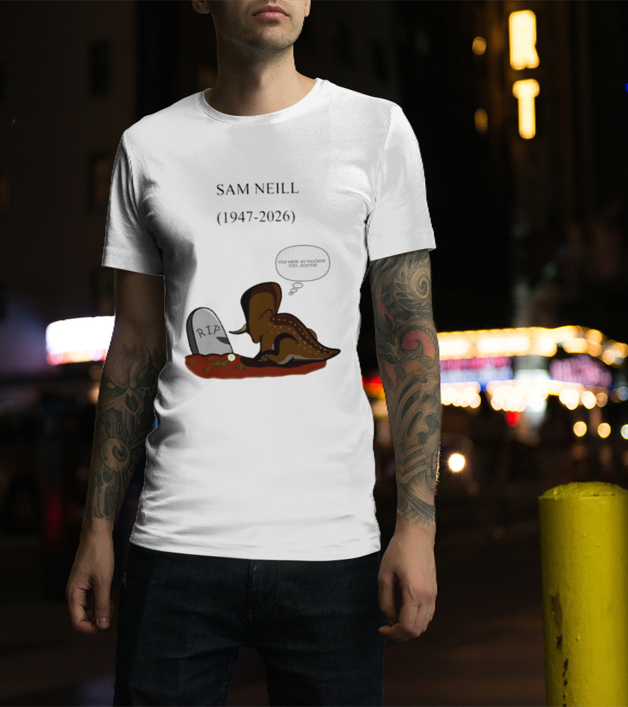 Sam Neill 1947 2026 RIP You Were My Favorite Too Doctor T-Shirt
