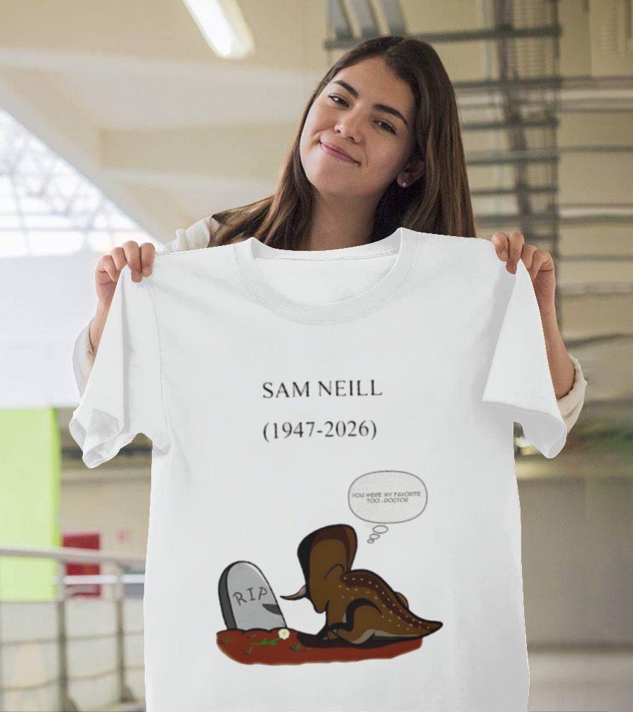Sam Neill 1947 2026 RIP You Were My Favorite Too Doctor T-Shirt