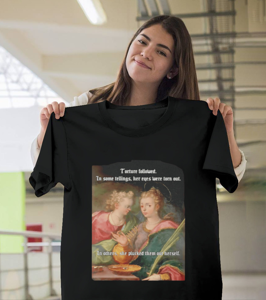 Torture Followed Her Eyes Were Torn Out In Others She Plucked Them Out T-Shirt