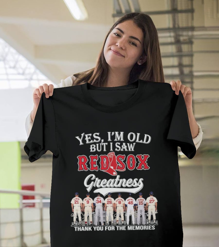 Yes I'm Old But I Saw Red Sox Greatness Thank You For The Memories T-Shirt