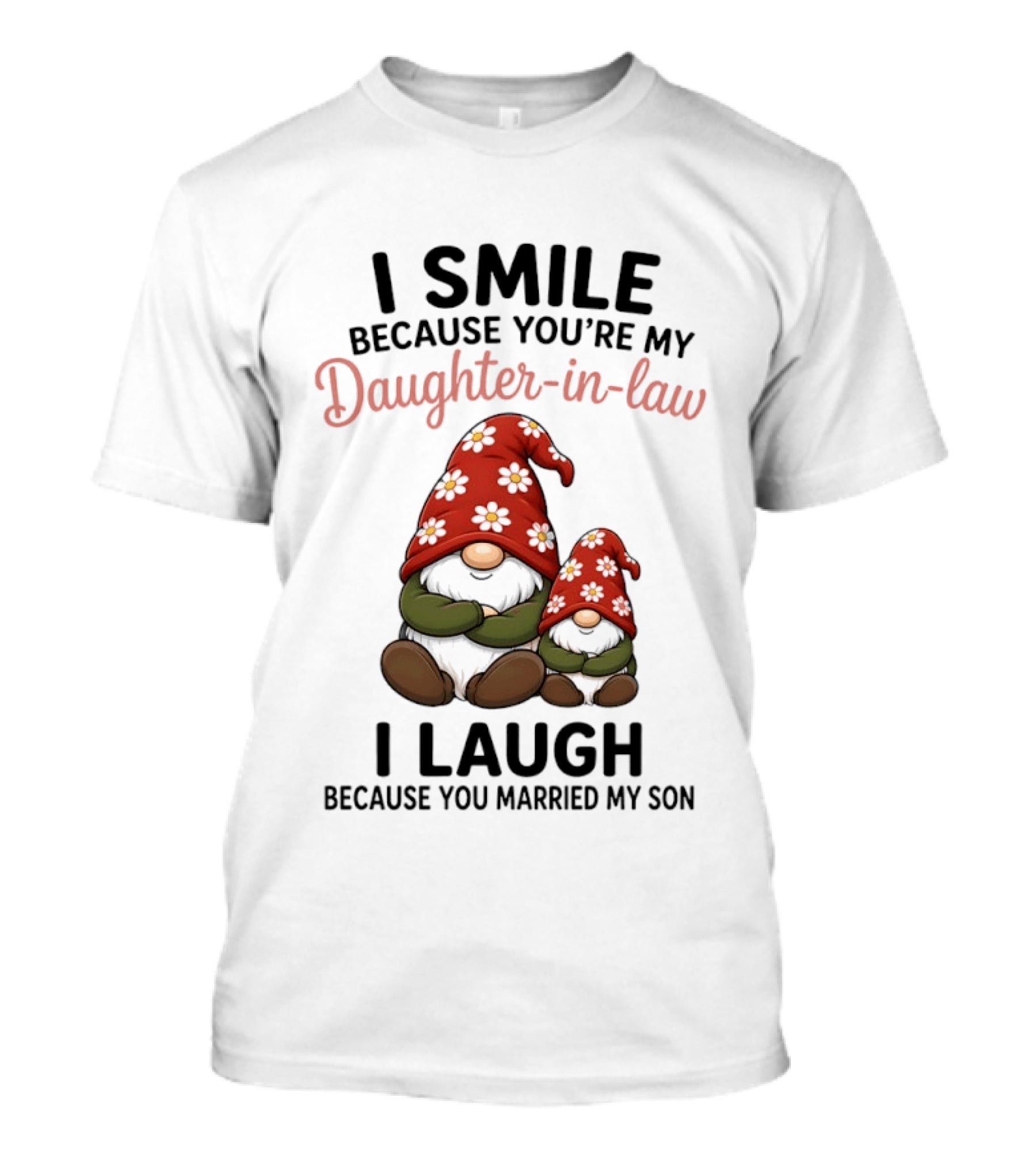 I Smile Because You're My Daughter In Law Gnome I Laugh Because You Married My Son T-Shirt