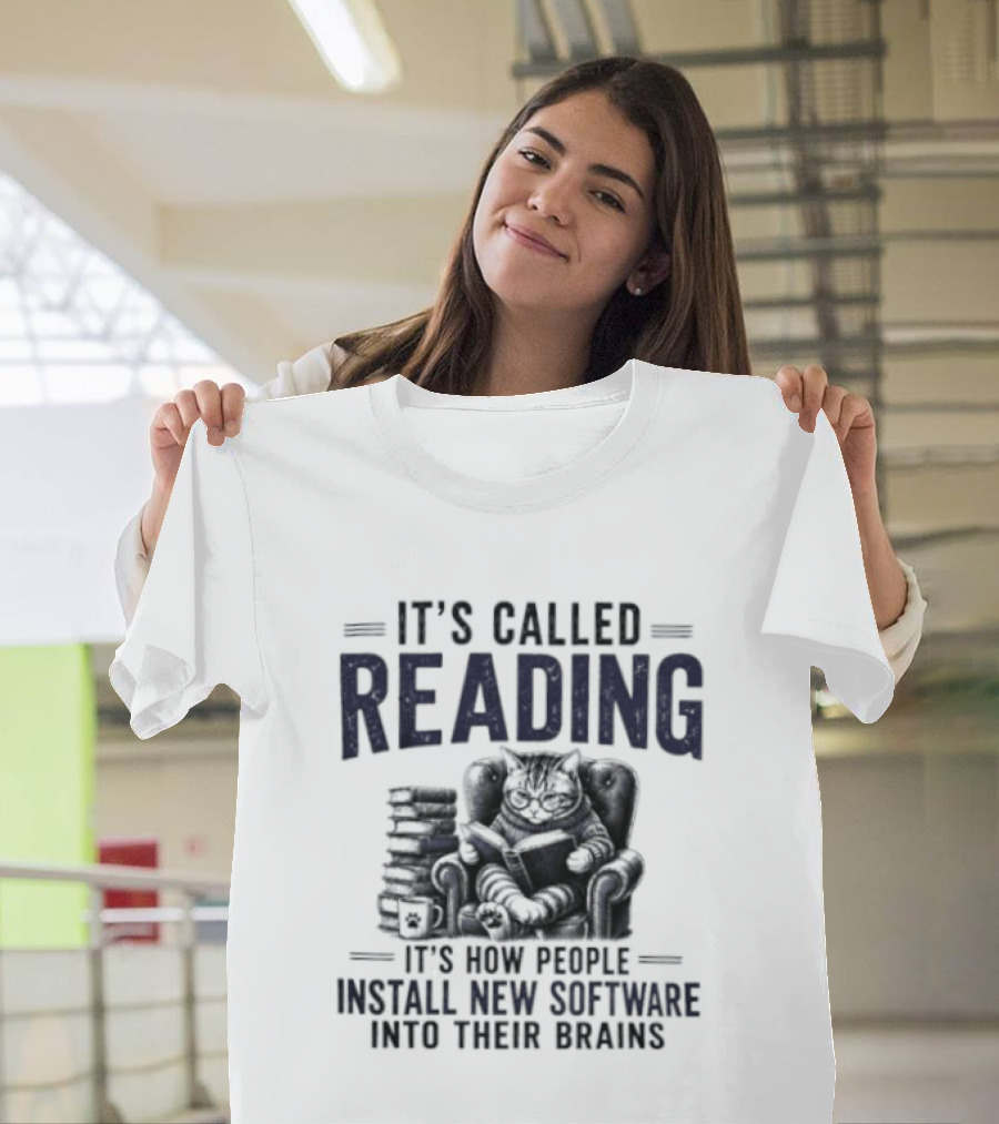 It's Called Reading How People Install New Software Into Their Brains Cat With Books T-Shirt