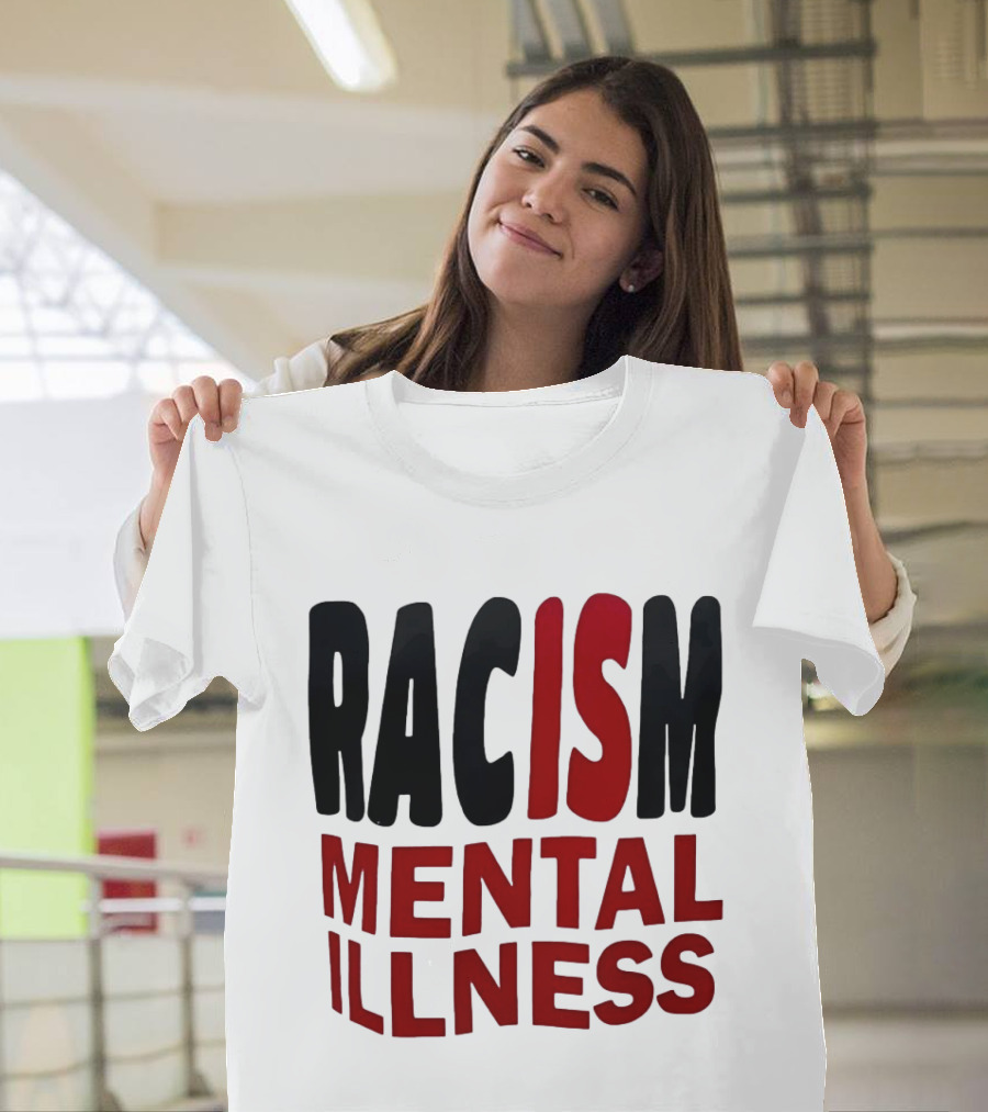 Racism Mental Illness Awareness Message T-Shirt