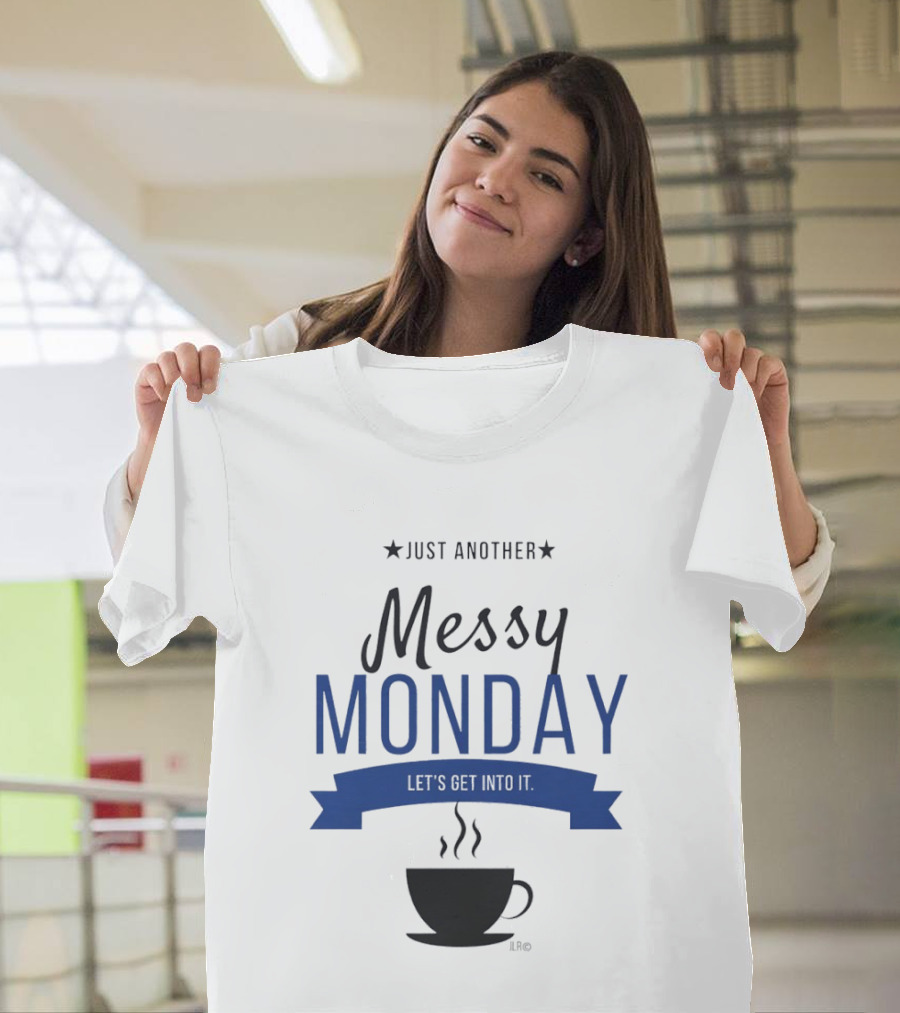Just Another Messy Monday Let's Get Into It Coffee Cup Steam T-Shirt