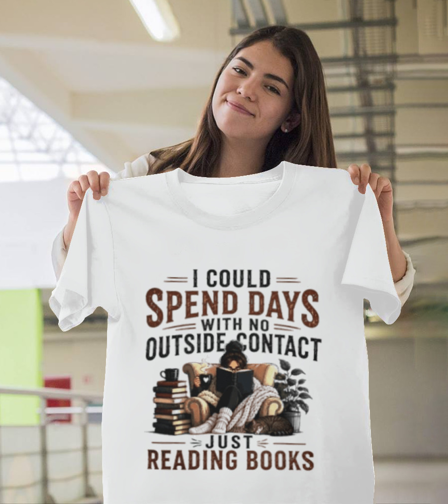 I Could Spend Days With No Outside Contact Just Reading Books Girl Reading Cozy Chair Cat And Coffee T-Shirt