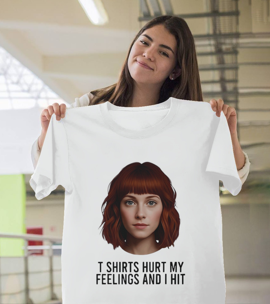 Hurt My Feelings And I Hit Woman T-Shirt