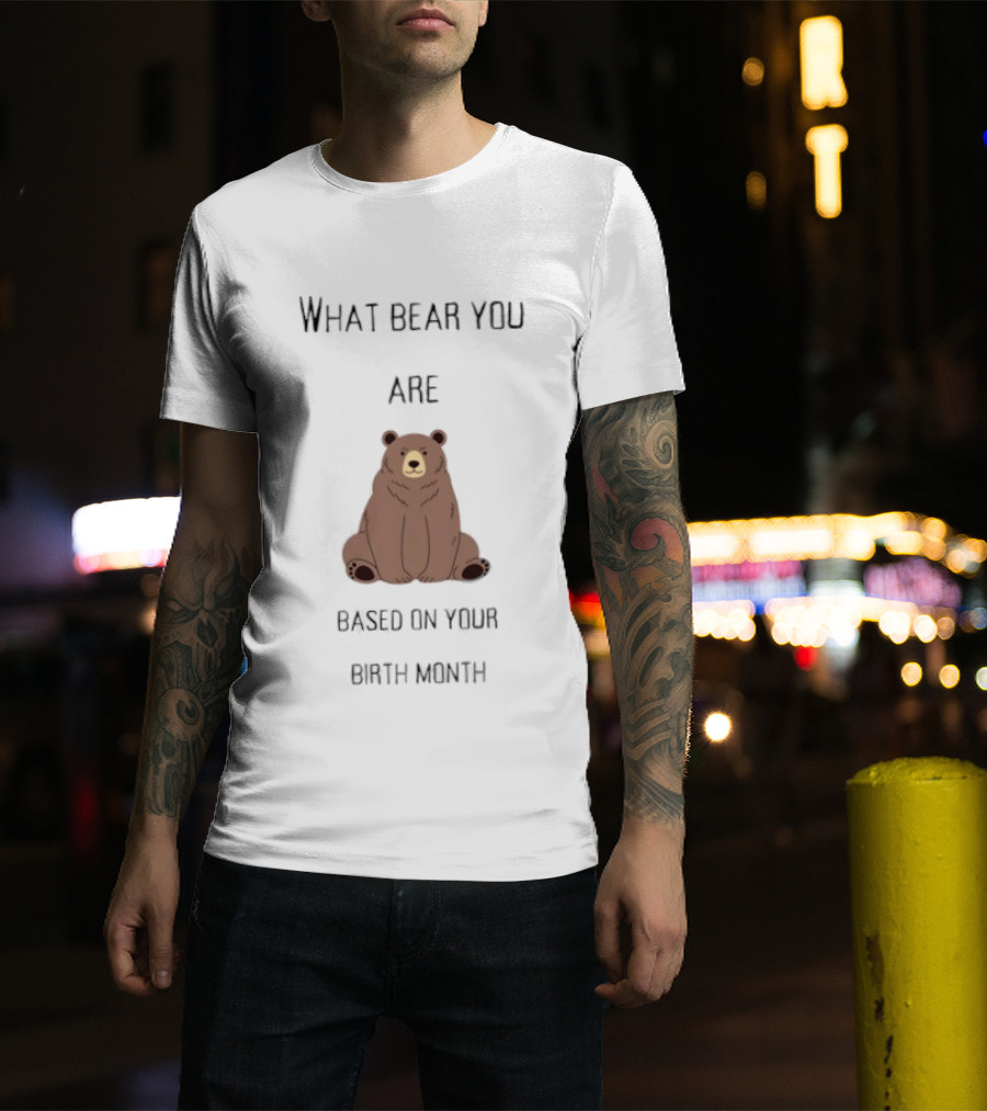 What Bear You Are Based On Your Birth Month Bear Chart T-Shirt