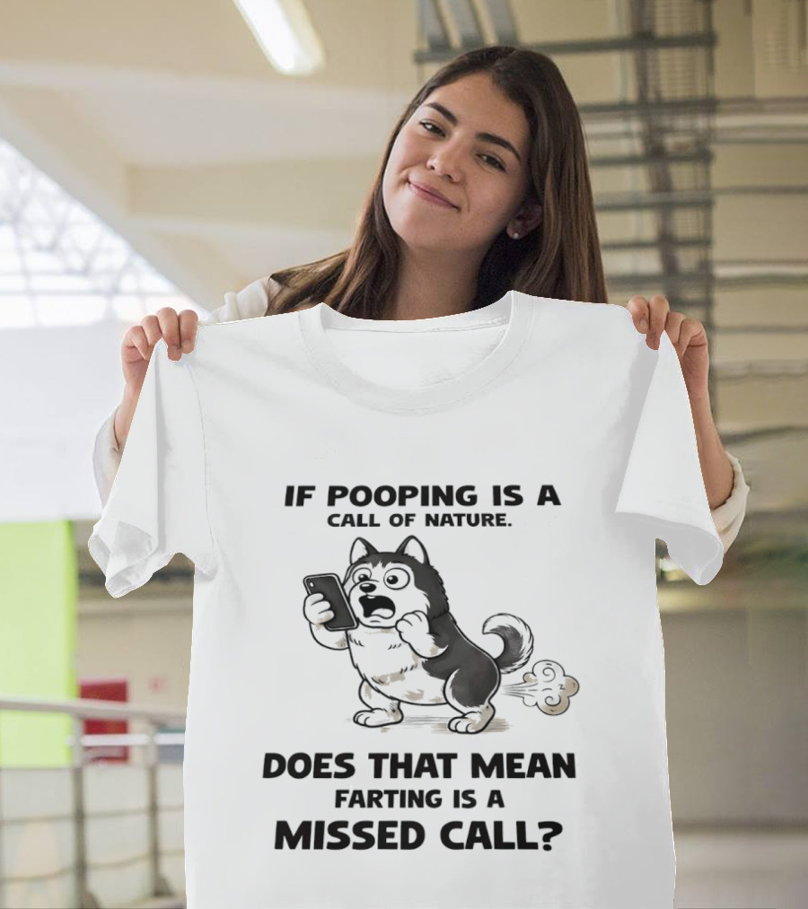 Wofl If Pooping Is A Call Of Nature Does That Mean Farting Is A Missed Call Comic Text And Cartoon Dog On Phone T-Shirt