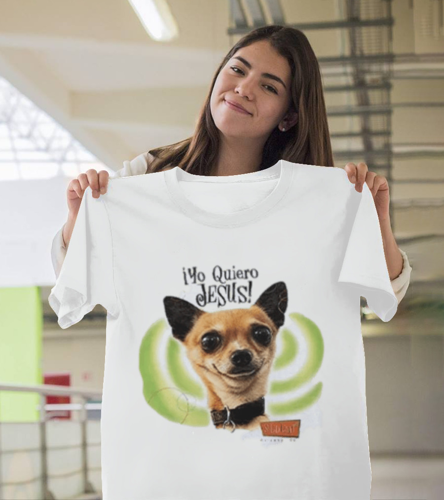 Yo Quiero Jesus Chihuahua Dog With Green Background And Sedent Message T-Shirt