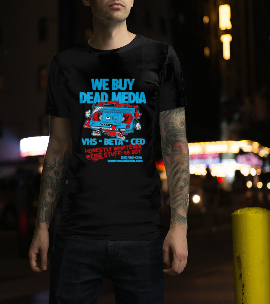 We Buy Dead Media VHS Beta CED Honestly Whatever Weird Stuff Ya Got T-Shirt