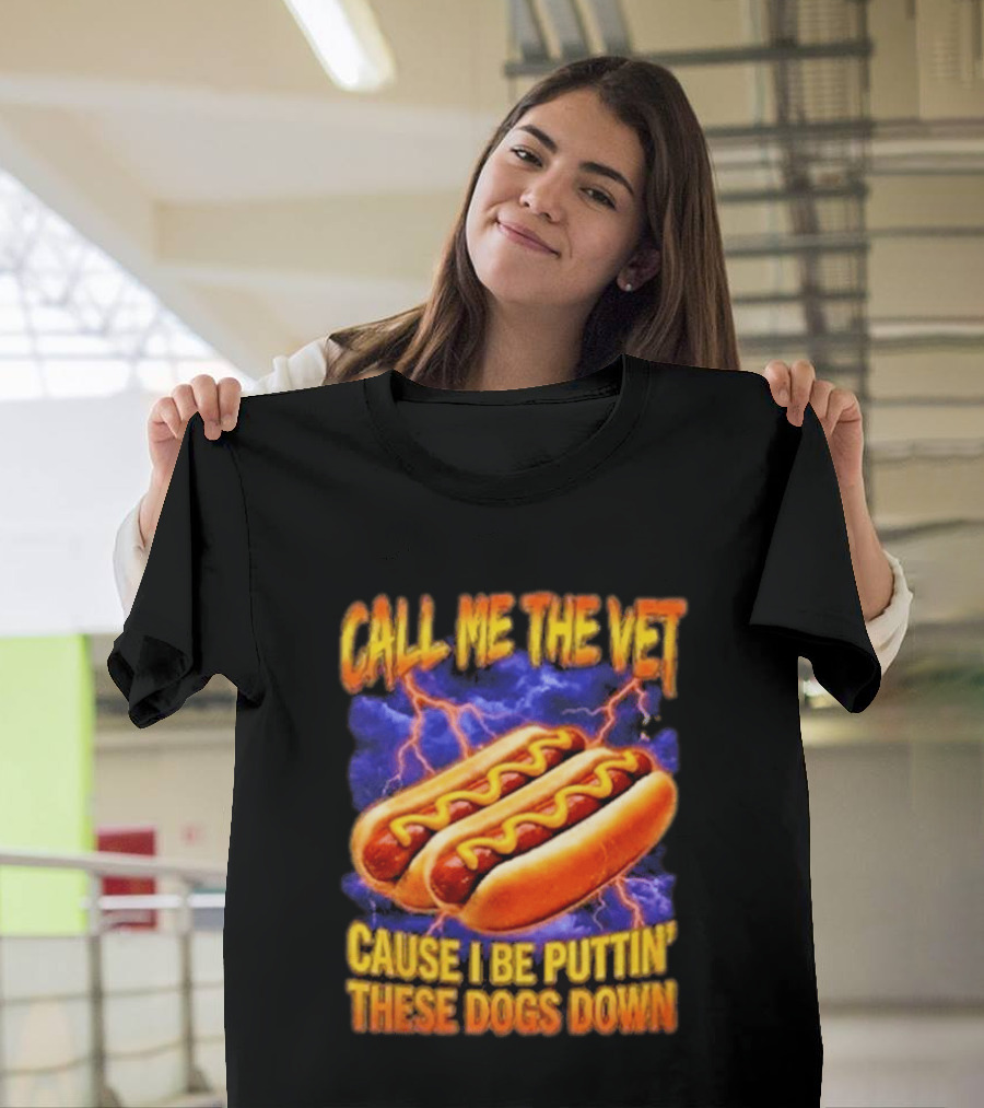 Call Me The Vet Cause I Be Puttin These Dogs Down Hot Dog Humor T-Shirt