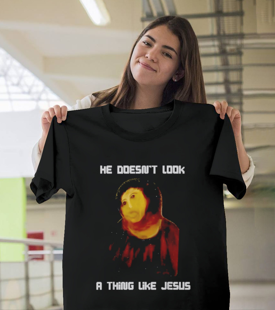 He Doesn't Look A Thing Like Jesus Meme Parody Text With Distorted Painting T-Shirt