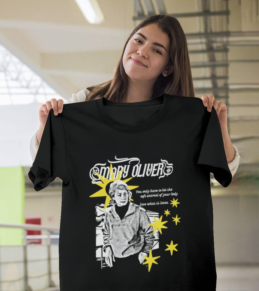 Mary Oliver Let The Soft Animal Of Your Body Love What It Loves Stars T-Shirt