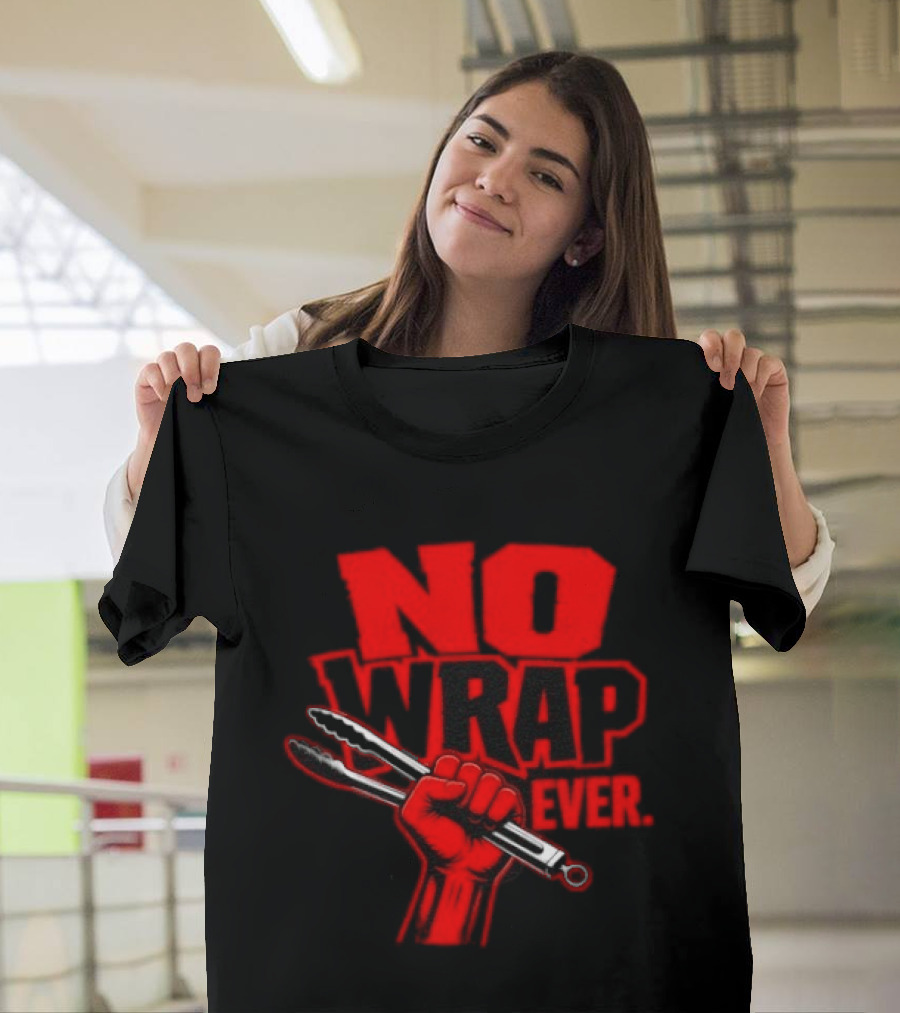 No Wrap Ever Barbecue Tongs Fist BBQ Grilling T-Shirt
