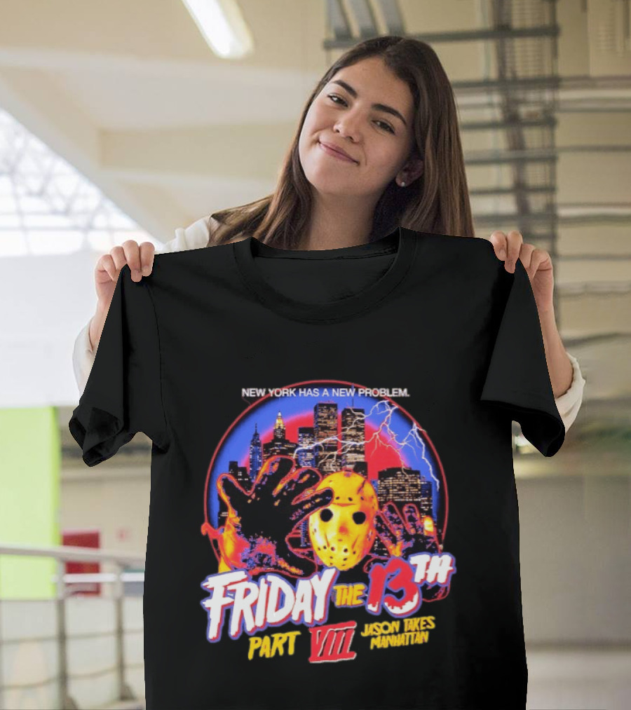 New York Has A New Problem Friday The 13th Part VIII Jason Takes Manhattan T-Shirt