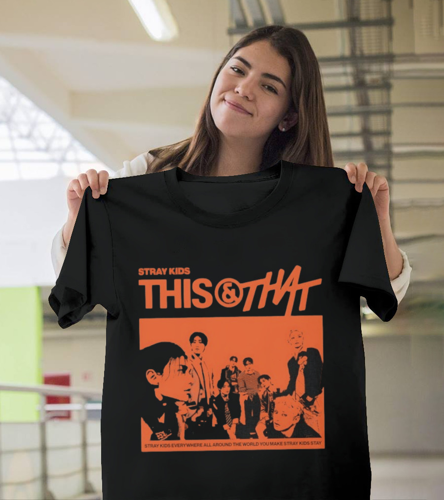 Stray Kids This And That Everywhere All Around The World You Make Stray Kids Stay T-Shirt