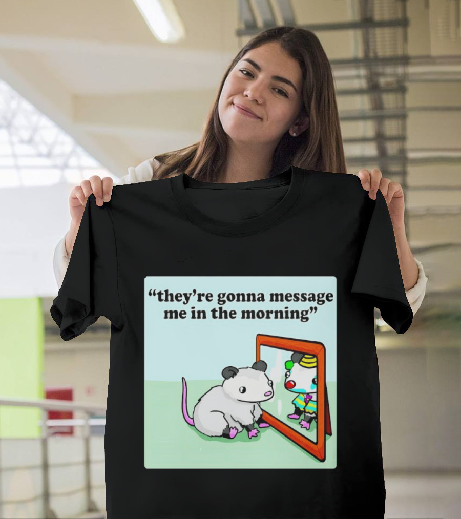 They're Gonna Message Me In The Morning Opossum Clown Mirror Reflection T-Shirt
