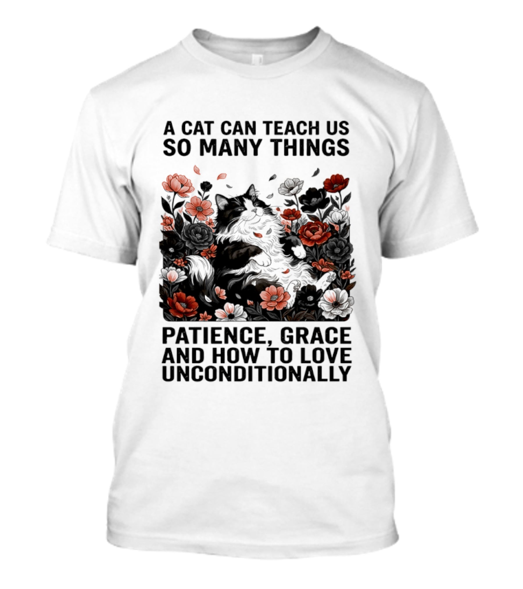 A Cat Can Teach Us So Many Things Patience Grace And How To Love Unconditionally Roses T-Shirt