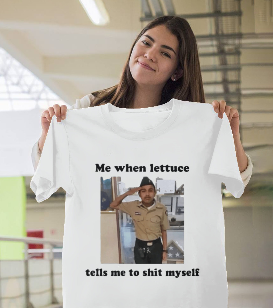 Me When Lettuce Tells Me To Shit Myself Military Salute Edition T-Shirt