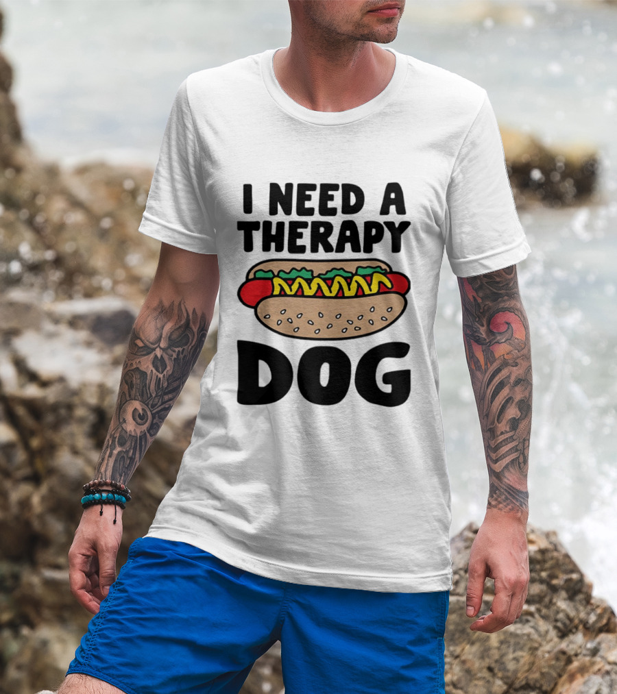 I Need A Therapy Hot Dog Food Pun T-Shirt