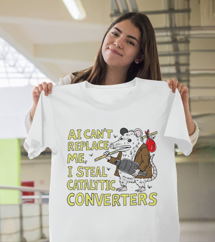 AI Can't Replace Me Opossum I Steal Catalytic Converters T-Shirt