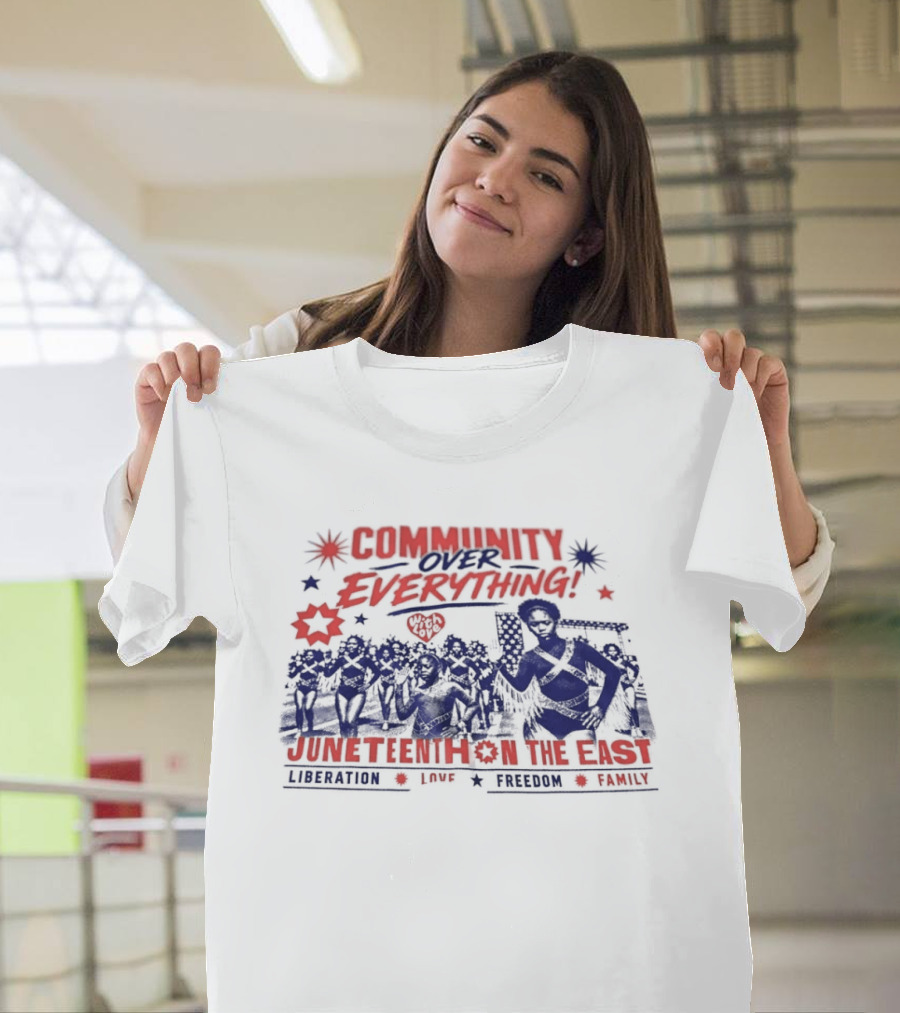 Community Over Everything Juneteenth On The East Liberation Unity Freedom Family T-Shirt