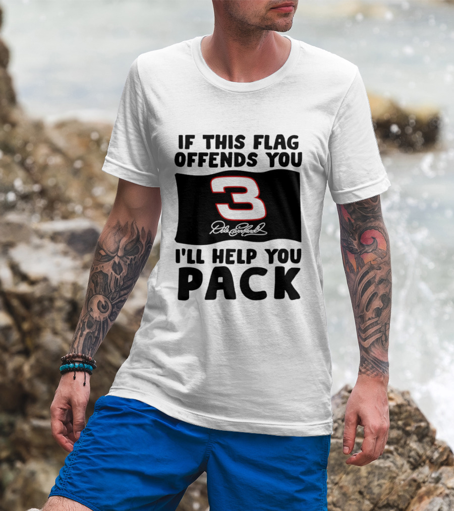 Dale Earnhardt Number 3 If This Flag Offends You I'll Help You Pack T-Shirt