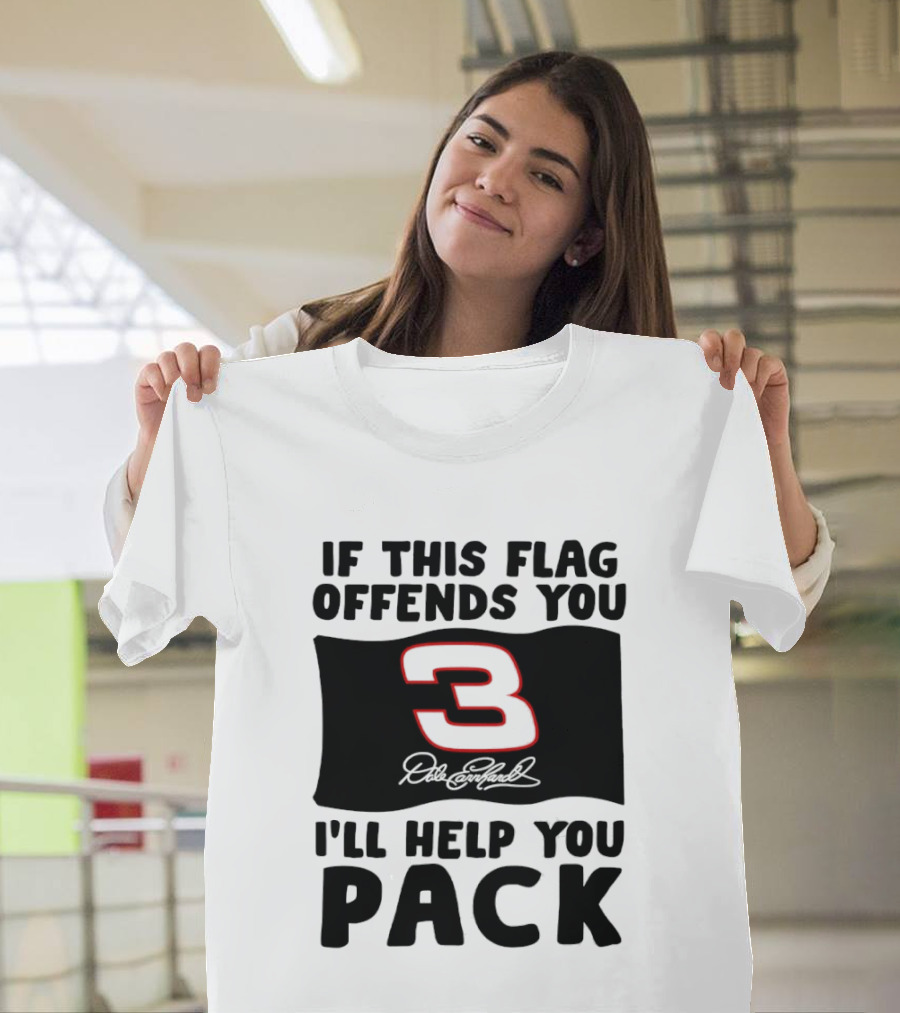 Dale Earnhardt Number 3 If This Flag Offends You I'll Help You Pack T-Shirt
