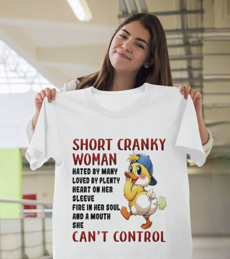 Short Cranky Woman Hated By Many Loved By Plenty Heart On Her Sleeve Fire In Her Soul And A Mouth She Can't Control Duck T-Shirt