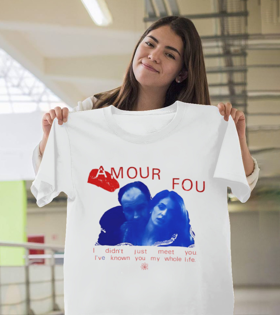Amour Fou I Didn't Just Meet You I've Known You My Whole Life The Sopranos T-Shirt