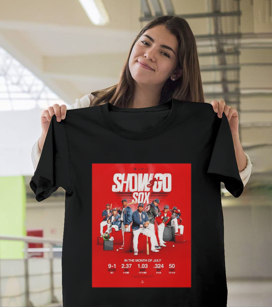 Boston Red Sox Show And Go Sox July Performance Stats 9 1 Record 2.37 ERA 1.03 WHIP .324 OBP 50 Runs T-Shirt