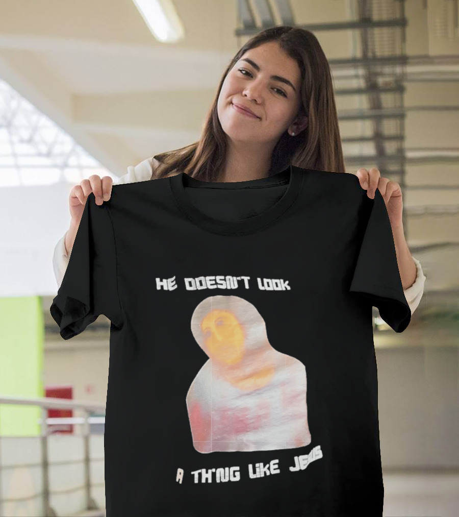 He Doesn't Look A Thing Like Jesus Meme Ecce Homo Restoration T-Shirt