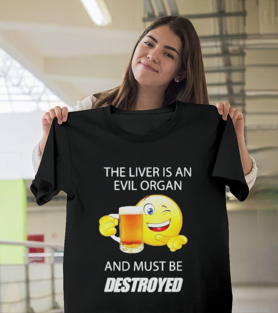 The Liver Is An Evil Organ And Must Be Destroyed Winking Emoji Beer T-Shirt