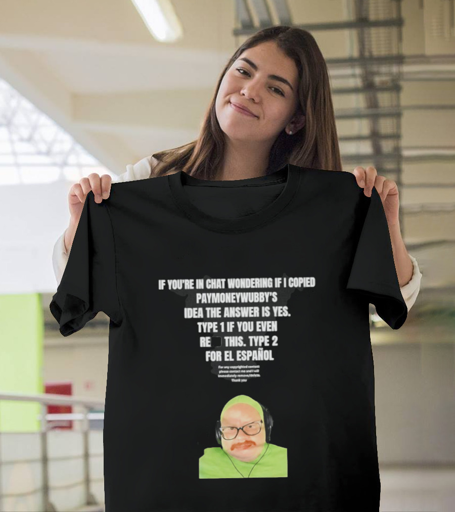 Vincent Cyr If You're In Chat Wondering If I Copied Paymoneywubby Type 1 Type 2 T-Shirt