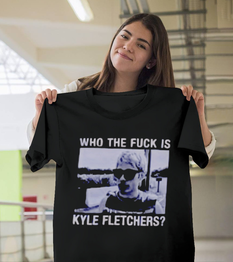Who The Fuck Is Kyle Fletchers Meme Sunglasses Mystery T-Shirt