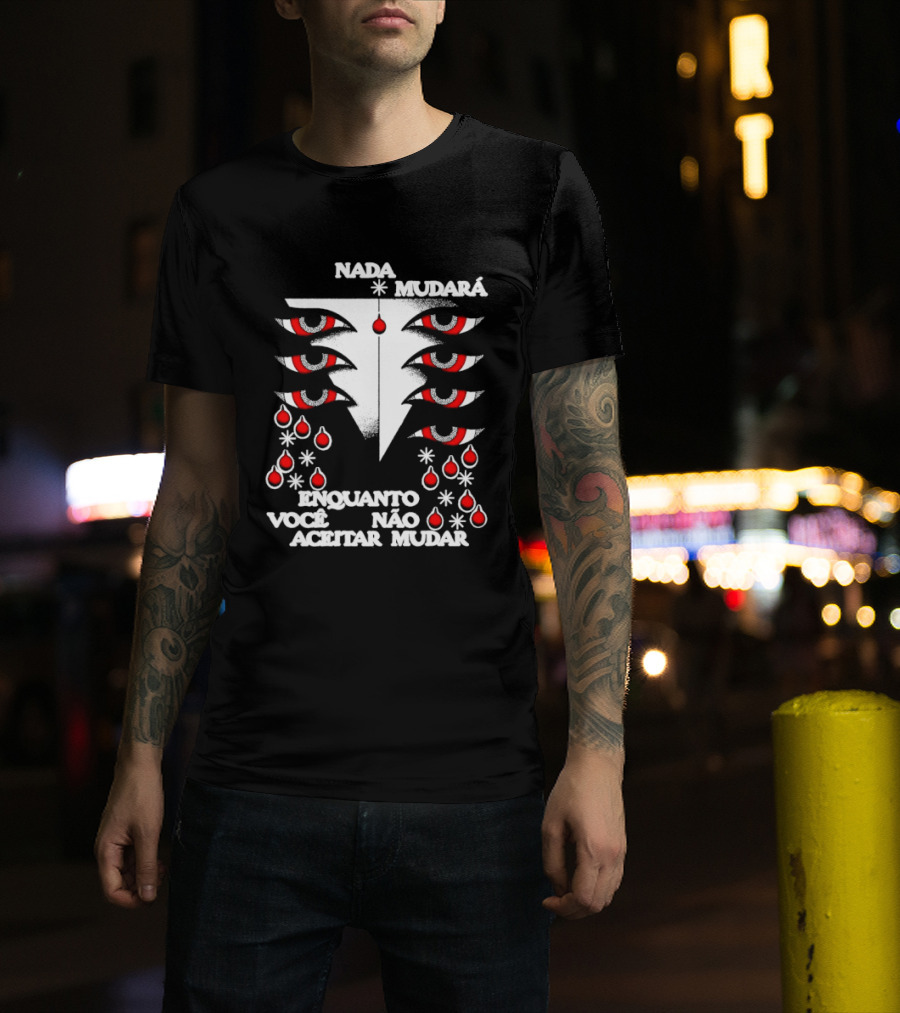 Nada Mudará Enquanto Você Não Aceitar Mudar Olhos E Gotas Mementodie T-Shirt