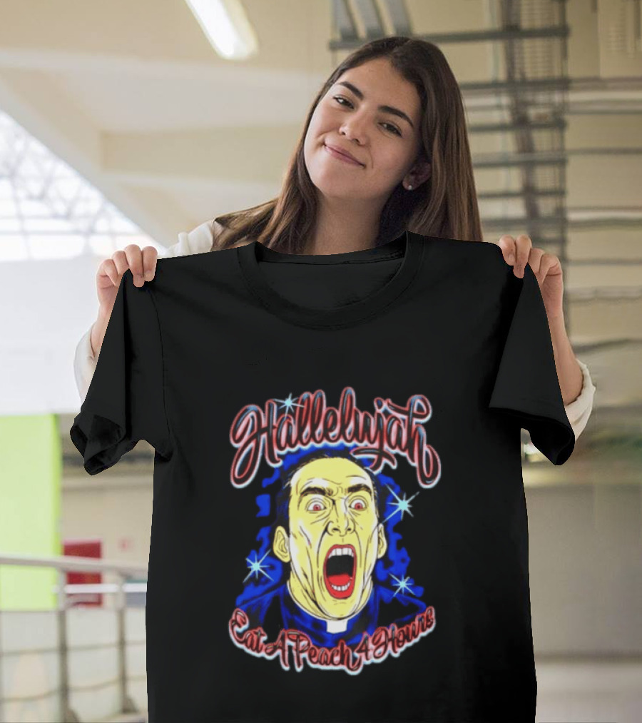 Hallelujah Nicolas Cage Eat A Peach 4 Hours T-Shirt