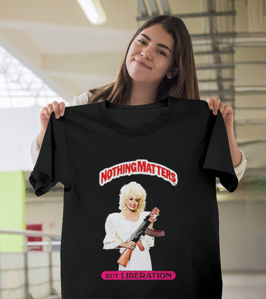 Dolly Parton Nothing Matters But Liberation AK 47 T-Shirt